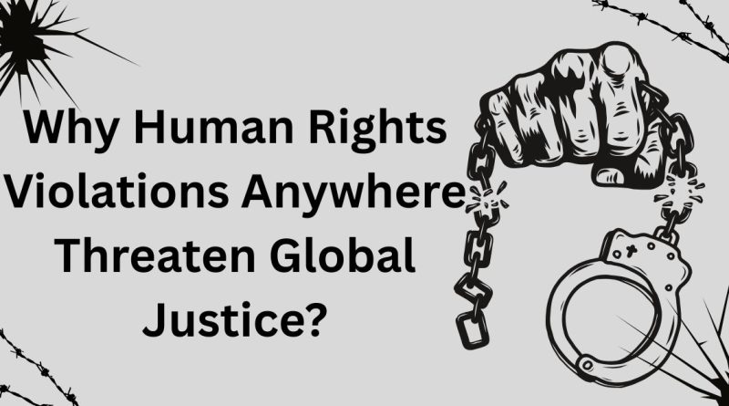 Human rights violations threathens global justice