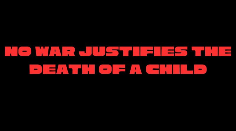 No War Justifies the Death of a Child