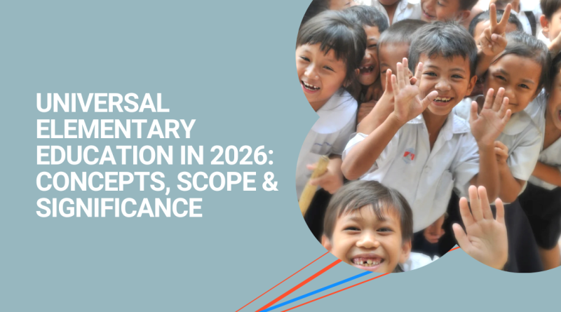 Universal Elementary Education in 2026 Concepts, Scope, and Significance