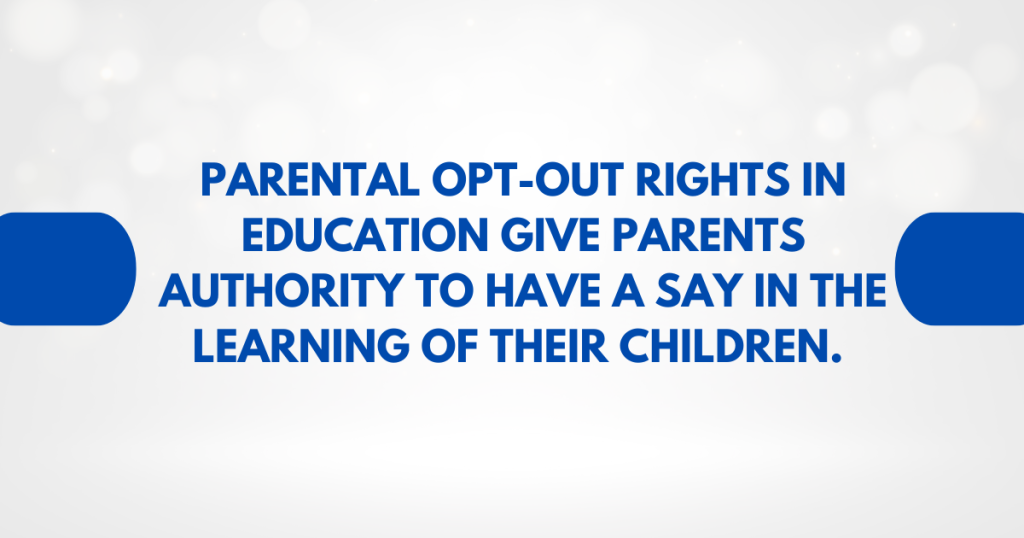 Parental Opt-Out Rights in Education give parents authority to have a say in the learning of their children.