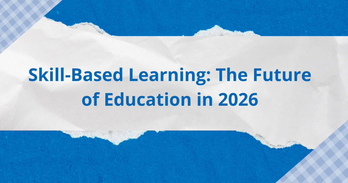Skill-Based Learning: The Future of Education in 2026