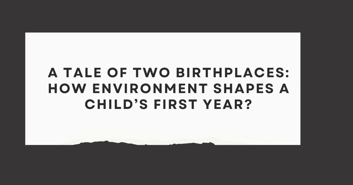 A Tale of Two Birthplaces: How Environment Shapes a Child’s First Year